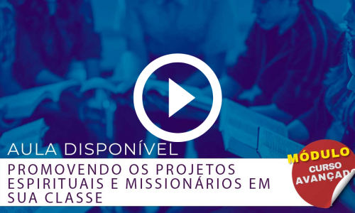 Aula 13- Promovendo os projetos Espirituais e Missionários em sua classe