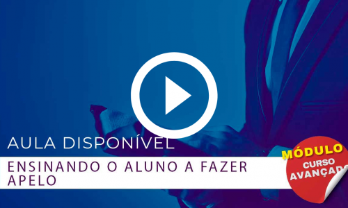 Aula 10 – Ensinando o aluno a fazer apelo