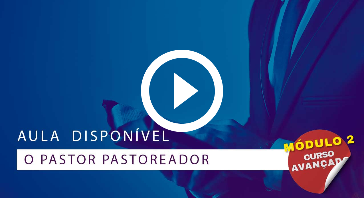 Aula 03  – O pastor pastoreador